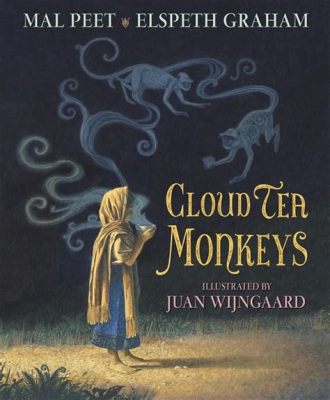  「Cloud Tea Monkeys」:  ベトナムの神秘的な山々を舞台に繰り広げられる、友情と勇気の物語！